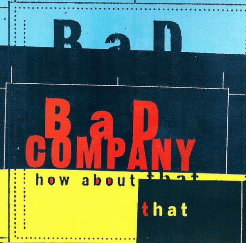 Bad Company : How About That
